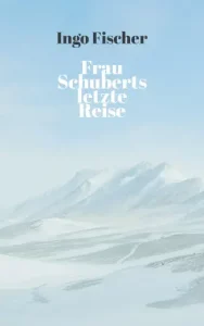Buchtitel zur Lesung von Ingo Fischer Frau Schuberts letzte Reise